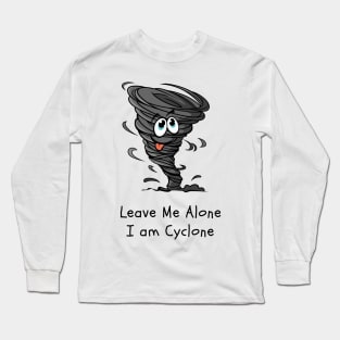 Leave me Alone, I am Cyclone, Hurricane, Typhoon, Alone Long Sleeve T-Shirt